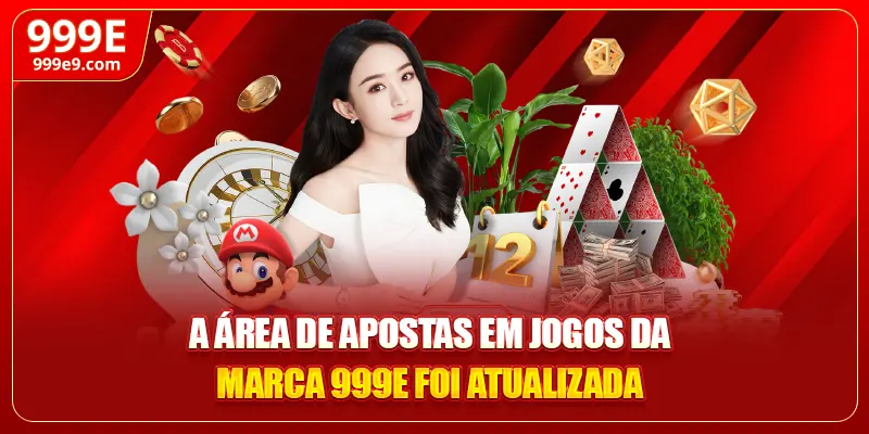 A área de apostas em jogos da marca 999E foi atualizada