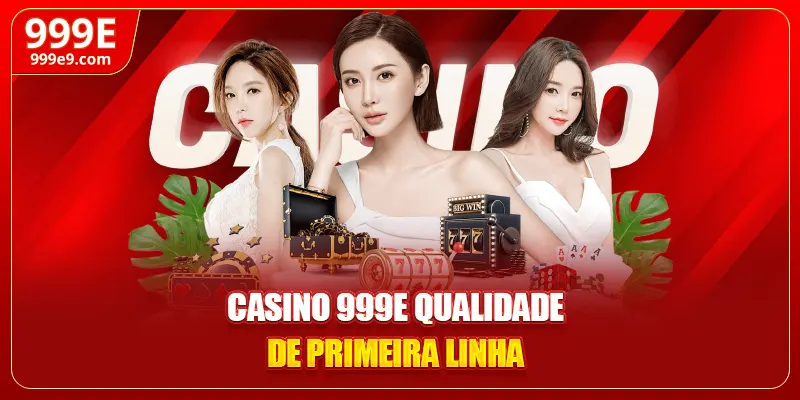 Casino 999E qualidade de primeira linha