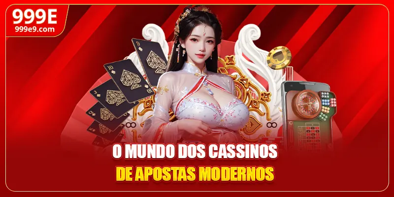 O mundo dos cassinos de apostas modernos