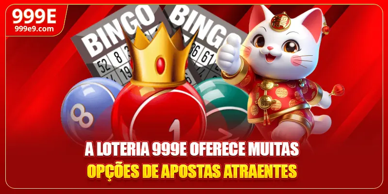 A loteria 999E oferece muitas opções de apostas atraentes