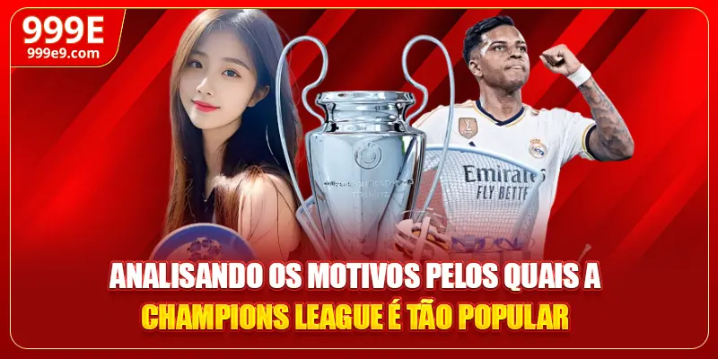 Analisando os motivos pelos quais a liga dos campeões é tão popular