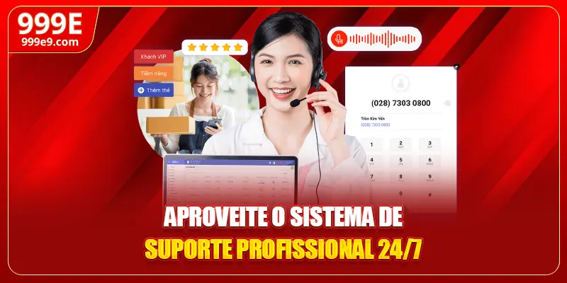 Aproveite o sistema de suporte profissional 24/7