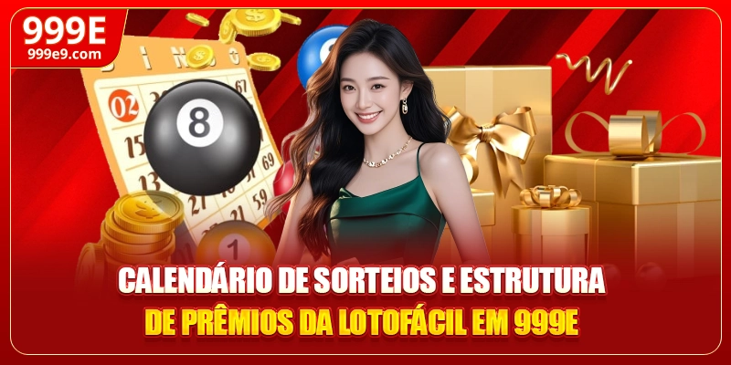 Calendário de sorteios e estrutura de prêmios da Lotofácil em 999E