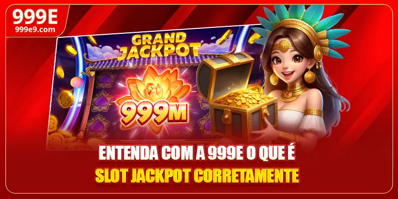 Entenda com a 999E o que é slot jackpot corretamente