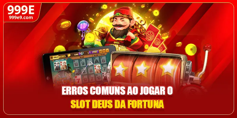 Erros comuns ao jogar o slot Deus da Fortuna