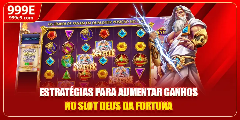 Estratégias para aumentar ganhos no slot Deus da Fortuna