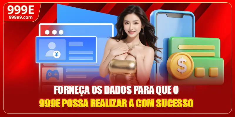 Forneça os dados para que o 999E possa realizar a com sucesso