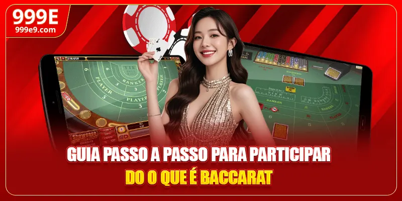 Guia passo a passo para participar do O que é Baccarat