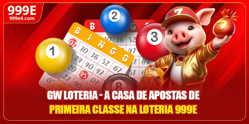 GW Loteria - A casa de apostas de primeira classe na loteria 999E