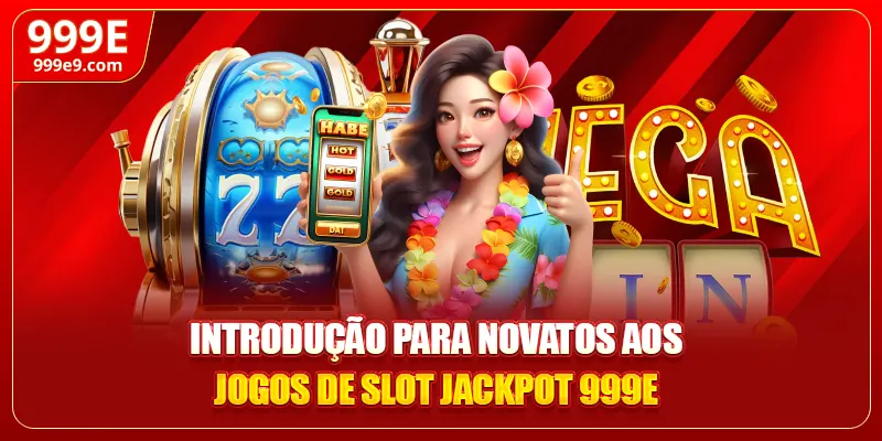 Introdução para novatos aos jogos de slot jackpot 999E