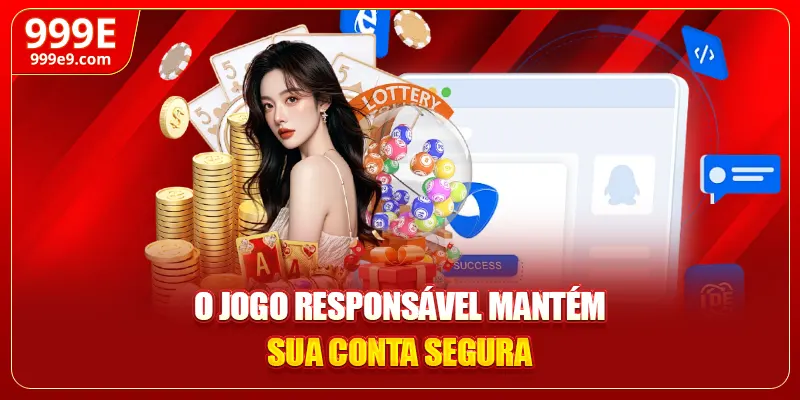 O jogo responsável mantém sua conta segura