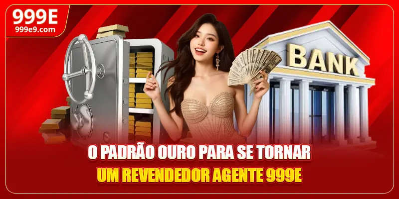 O padrão ouro para se tornar um revendedor agente 999E