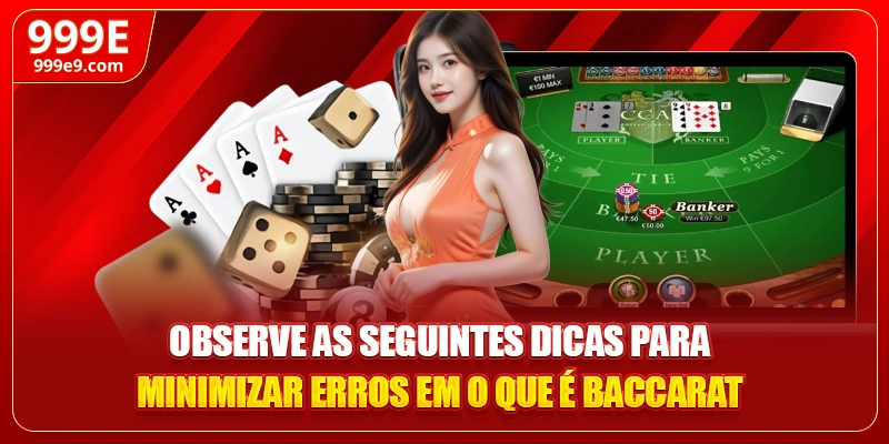 Observe as seguintes dicas para minimizar erros em o que é baccarat