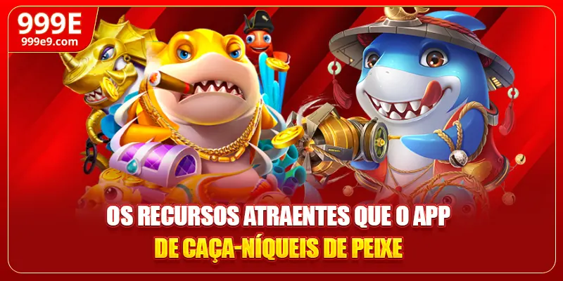 Os recursos atraentes que o app de caça-níqueis de peixe