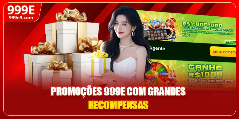 Promoções 999E com grandes recompensas